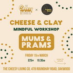 Load image into Gallery viewer, Cheese &amp; Clay - Mums &amp; Prams - 15th March - Oakwood
